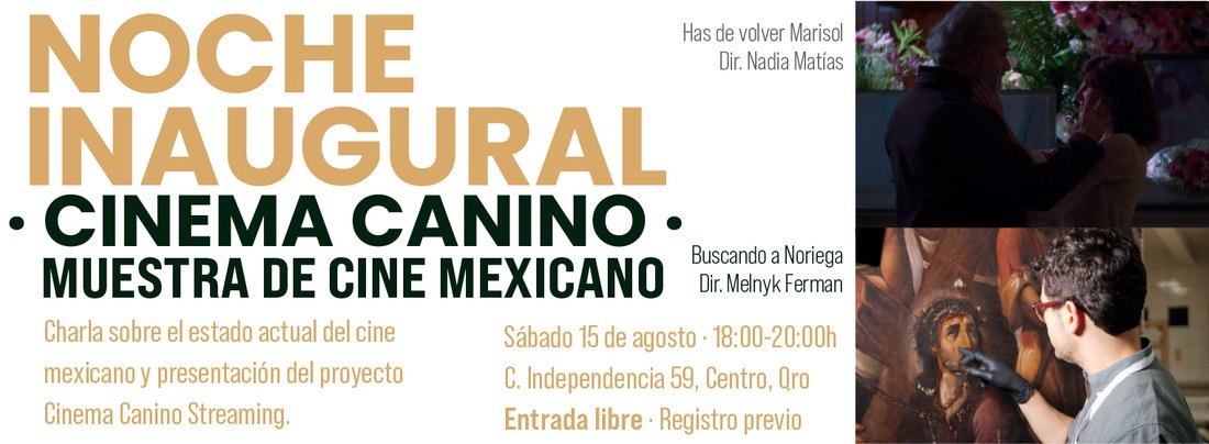 Noche Inaugural — Cinema Canino, Muestra de Cine Mexicano. Has de volver Marisol, Dir. Nadia Matías. Buscando a Noriega, Dir. Melnyk Ferman.